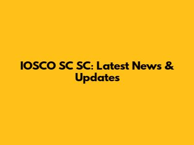 IOSCO SC SC: Latest News & Updates