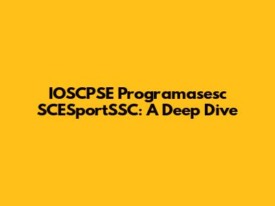IOSCPSE Programasesc SCESportSSC: A Deep Dive