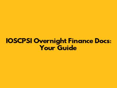 IOSCPSI Overnight Finance Docs: Your Guide