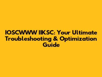 IOSCWWW IIKSC: Your Ultimate Troubleshooting & Optimization Guide