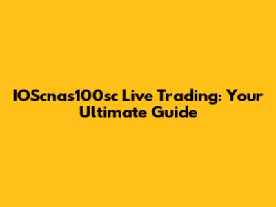 IOScnas100sc Live Trading: Your Ultimate Guide