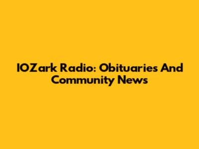 IOZark Radio: Obituaries And Community News