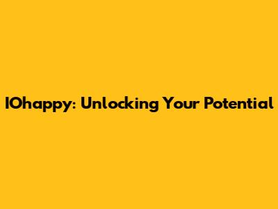 IOhappy: Unlocking Your Potential