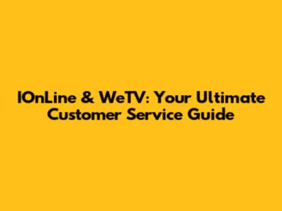 IOnLine & WeTV: Your Ultimate Customer Service Guide