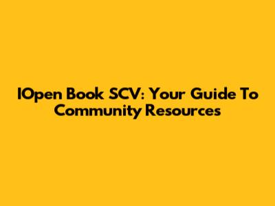 IOpen Book SCV: Your Guide To Community Resources