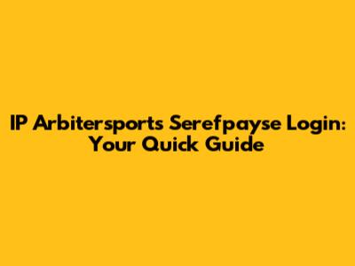 IP Arbitersports Serefpayse Login: Your Quick Guide