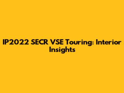 IP2022 SECR VSE Touring: Interior Insights