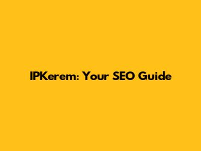 IPKerem: Your SEO Guide