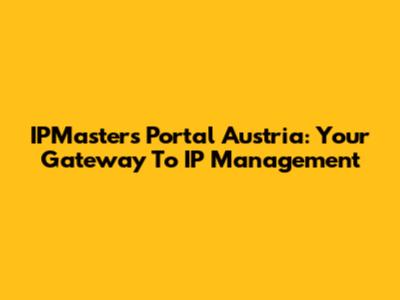 IPMasters Portal Austria: Your Gateway To IP Management