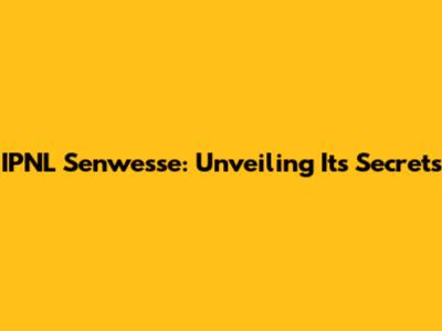 IPNL Senwesse: Unveiling Its Secrets