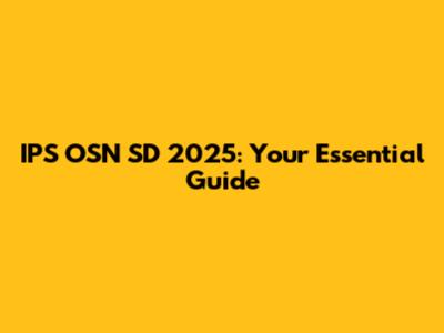 IPS OSN SD 2025: Your Essential Guide