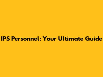 IPS Personnel: Your Ultimate Guide