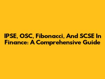 IPSE, OSC, Fibonacci, And SCSE In Finance: A Comprehensive Guide