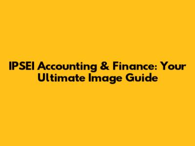IPSEI Accounting & Finance: Your Ultimate Image Guide