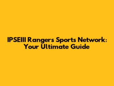 IPSEIII Rangers Sports Network: Your Ultimate Guide