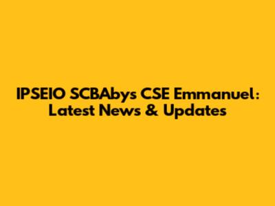 IPSEIO SCBAbys CSE Emmanuel: Latest News & Updates