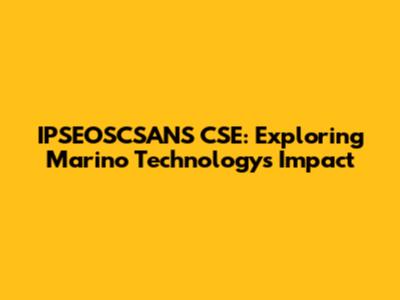 IPSEOSCSANS CSE: Exploring Marino Technology's Impact