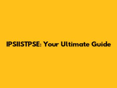 IPSIISTPSE: Your Ultimate Guide