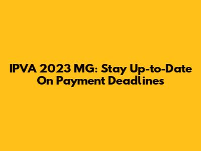 IPVA 2023 MG: Stay Up-to-Date On Payment Deadlines