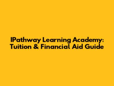 IPathway Learning Academy: Tuition & Financial Aid Guide