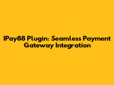 IPay88 Plugin: Seamless Payment Gateway Integration