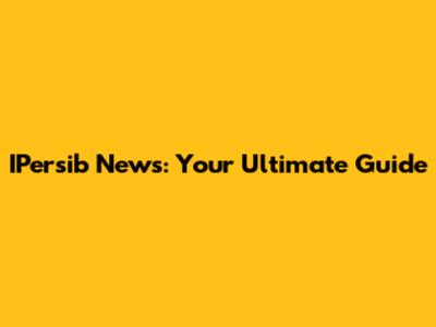 IPersib News: Your Ultimate Guide