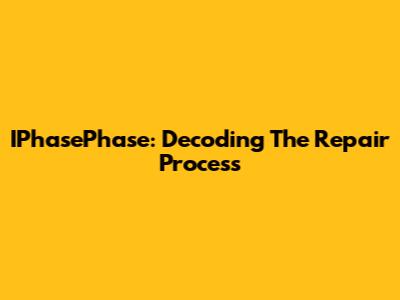 IPhasePhase: Decoding The Repair Process