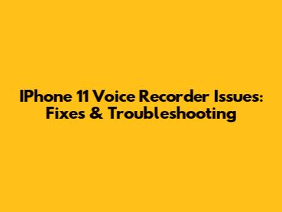 IPhone 11 Voice Recorder Issues: Fixes & Troubleshooting