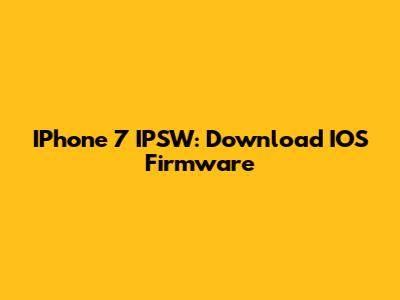 IPhone 7 IPSW: Download IOS Firmware