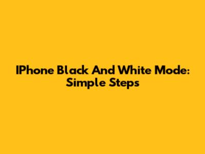 IPhone Black And White Mode: Simple Steps