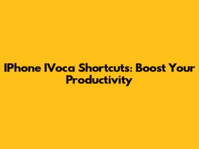 IPhone IVoca Shortcuts: Boost Your Productivity
