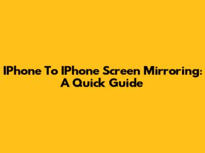 IPhone To IPhone Screen Mirroring: A Quick Guide