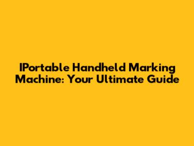 IPortable Handheld Marking Machine: Your Ultimate Guide