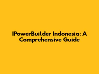 IPowerBuilder Indonesia: A Comprehensive Guide