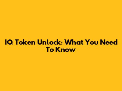 IQ Token Unlock: What You Need To Know