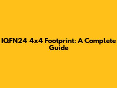 IQFN24 4x4 Footprint: A Complete Guide