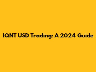 IQNT USD Trading: A 2024 Guide