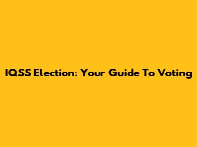 IQSS Election: Your Guide To Voting