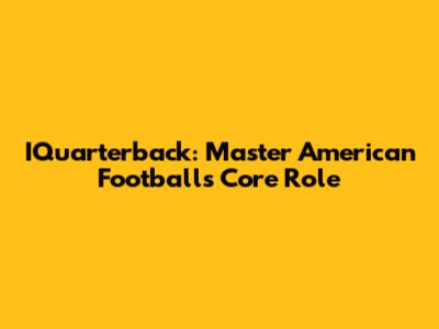 IQuarterback: Master American Football's Core Role