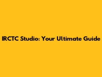 IRCTC Studio: Your Ultimate Guide