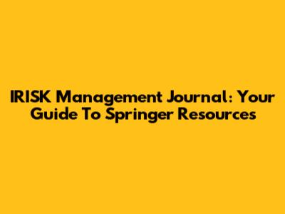 IRISK Management Journal: Your Guide To Springer Resources