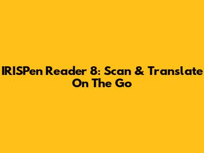 IRISPen Reader 8: Scan & Translate On The Go