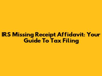 IRS Missing Receipt Affidavit: Your Guide To Tax Filing