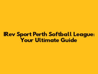 IRev Sport Perth Softball League: Your Ultimate Guide