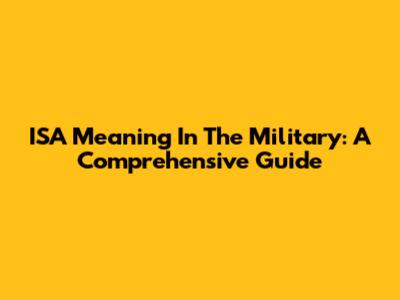 ISA Meaning In The Military: A Comprehensive Guide