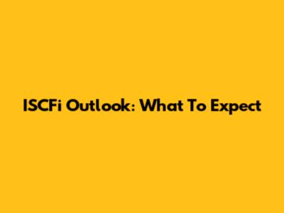ISCFi Outlook: What To Expect