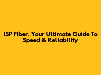 ISP Fiber: Your Ultimate Guide To Speed & Reliability