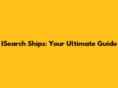 ISearch Ships: Your Ultimate Guide