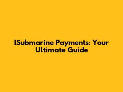 ISubmarine Payments: Your Ultimate Guide