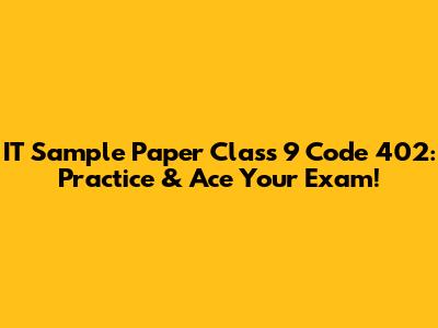 IT Sample Paper Class 9 Code 402: Practice & Ace Your Exam!